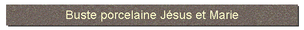 Buste porcelaine Jsus et Marie
