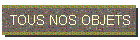 TOUS NOS OBJETS